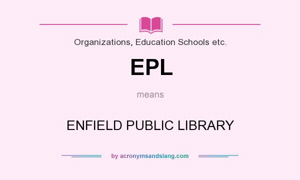 What does EPL mean? It stands for ENFIELD PUBLIC LIBRARY