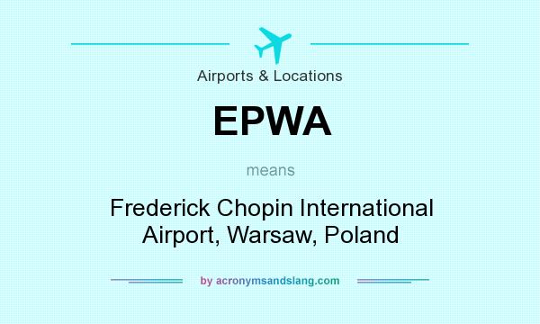 What does EPWA mean? It stands for Frederick Chopin International Airport, Warsaw, Poland