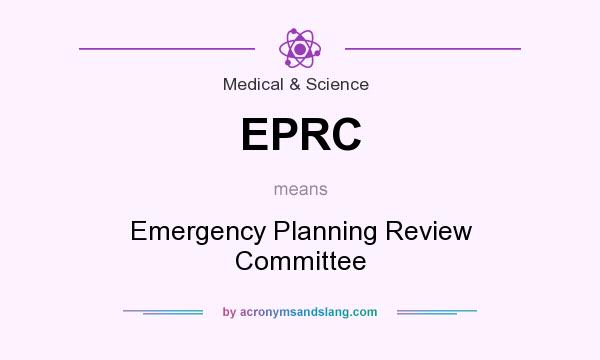 What does EPRC mean? It stands for Emergency Planning Review Committee