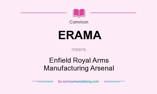 What does ERAMA mean? It stands for Enfield Royal Arms Manufacturing Arsenal