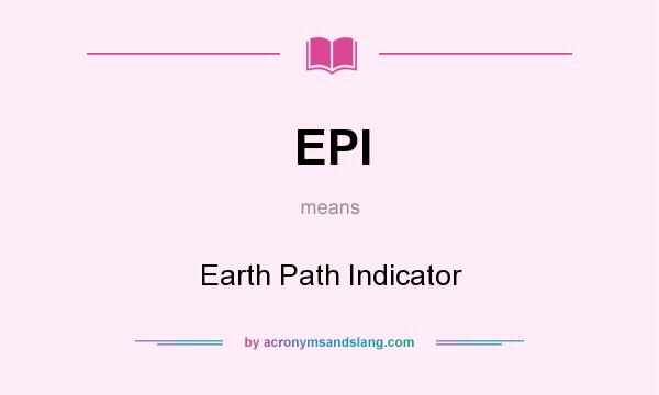 What does EPI mean? It stands for Earth Path Indicator