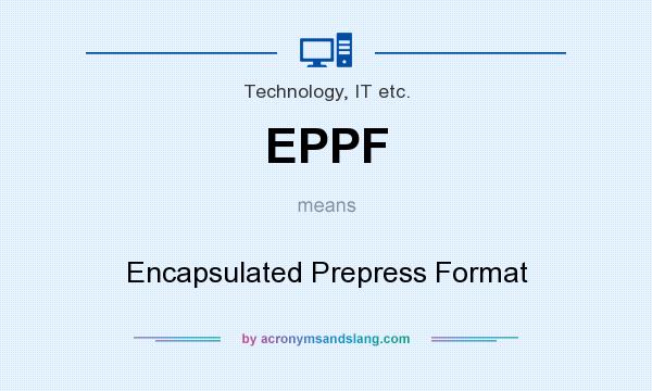 What does EPPF mean? It stands for Encapsulated Prepress Format