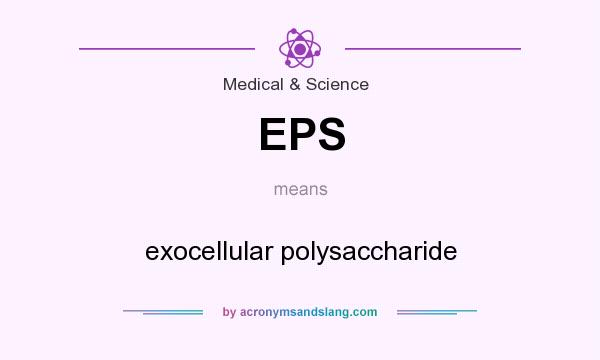What does EPS mean? It stands for exocellular polysaccharide
