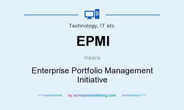 What does EPMI mean? It stands for Enterprise Portfolio Management Initiative