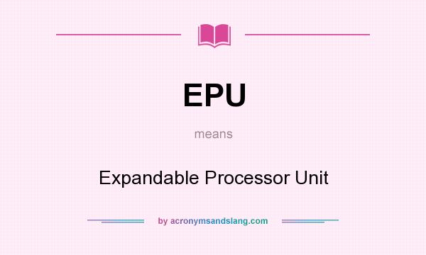 What does EPU mean? It stands for Expandable Processor Unit