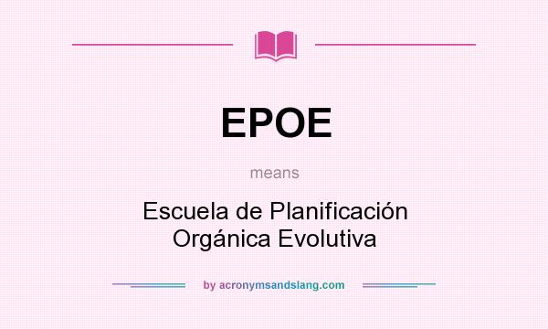What does EPOE mean? It stands for Escuela de Planificación Orgánica Evolutiva