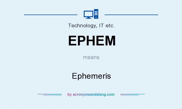 What does EPHEM mean? It stands for Ephemeris