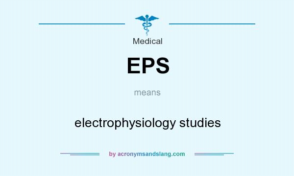 What does EPS mean? It stands for electrophysiology studies