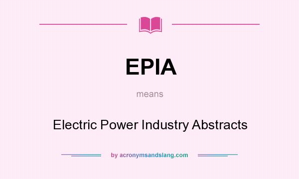 What does EPIA mean? It stands for Electric Power Industry Abstracts