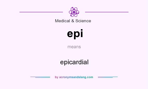 What does epi mean? It stands for epicardial