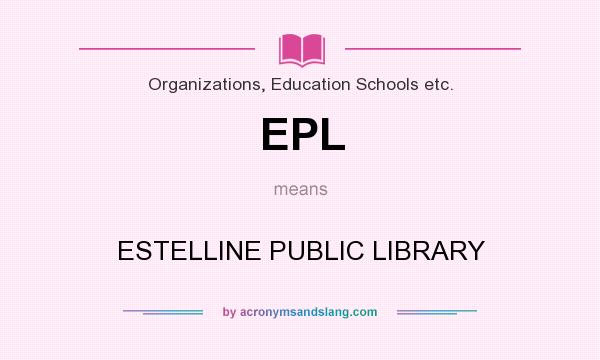 What does EPL mean? It stands for ESTELLINE PUBLIC LIBRARY