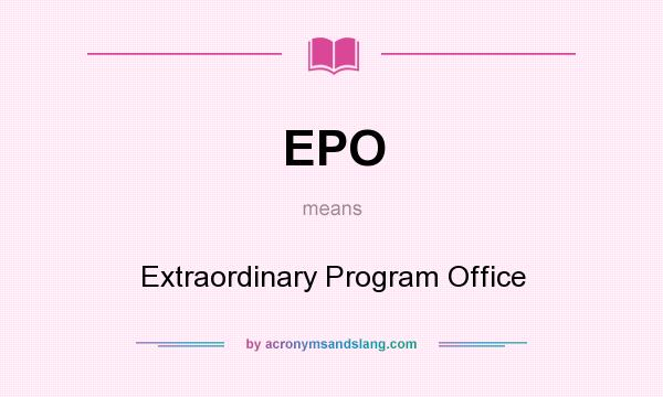 What does EPO mean? It stands for Extraordinary Program Office