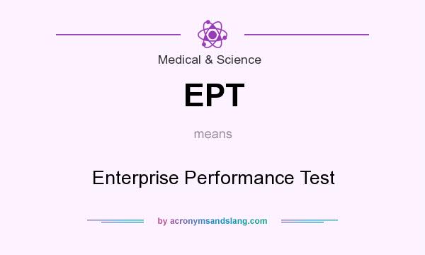 What does EPT mean? It stands for Enterprise Performance Test