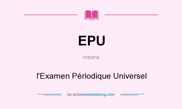 What does EPU mean? It stands for l`Examen Périodique Universel