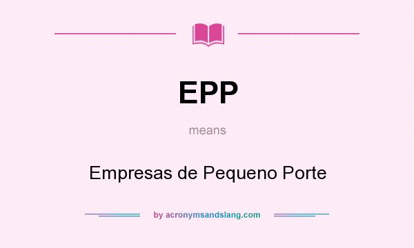 What does EPP mean? It stands for Empresas de Pequeno Porte