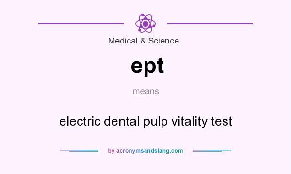 What does ept mean? It stands for electric dental pulp vitality test