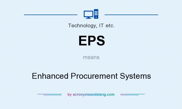 What does EPS mean? It stands for Enhanced Procurement Systems