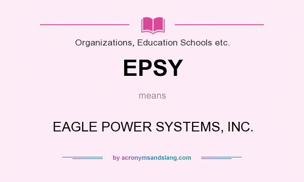 What does EPSY mean? It stands for EAGLE POWER SYSTEMS, INC.