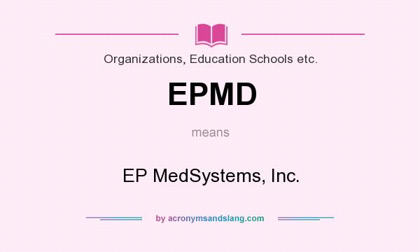 What does EPMD mean? It stands for EP MedSystems, Inc.