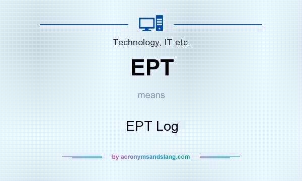 What does EPT mean? It stands for EPT Log