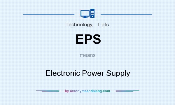 What does EPS mean? It stands for Electronic Power Supply