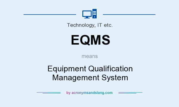 What does EQMS mean? It stands for Equipment Qualification Management System