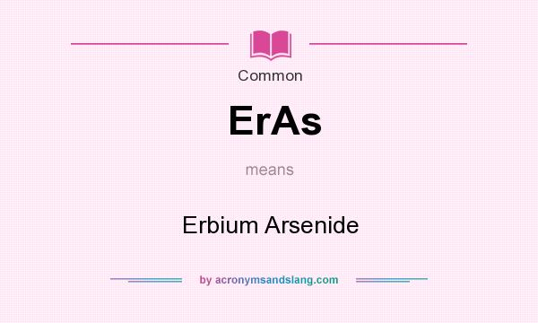 What does ErAs mean? It stands for Erbium Arsenide