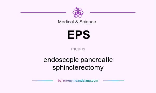 What does EPS mean? It stands for endoscopic pancreatic sphincterectomy