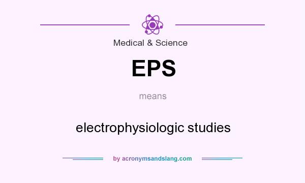 What does EPS mean? It stands for electrophysiologic studies
