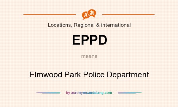 What does EPPD mean? It stands for Elmwood Park Police Department