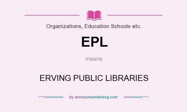 What does EPL mean? It stands for ERVING PUBLIC LIBRARIES
