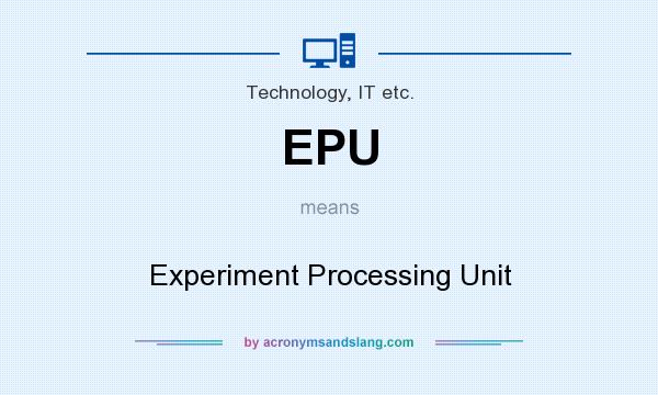 What does EPU mean? It stands for Experiment Processing Unit
