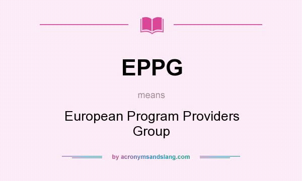 What does EPPG mean? It stands for European Program Providers Group