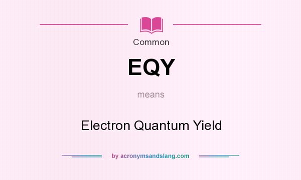 What does EQY mean? It stands for Electron Quantum Yield