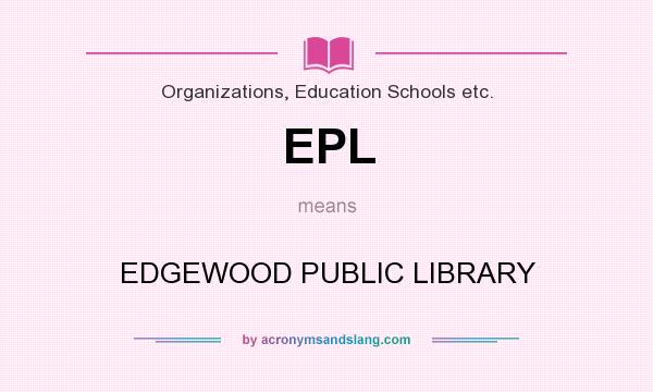 What does EPL mean? It stands for EDGEWOOD PUBLIC LIBRARY