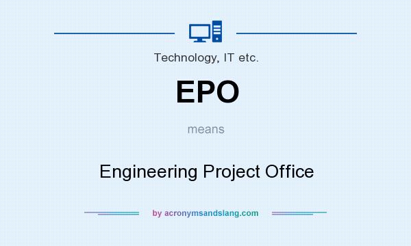 What does EPO mean? It stands for Engineering Project Office