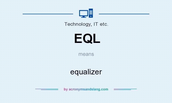 What does EQL mean? It stands for equalizer