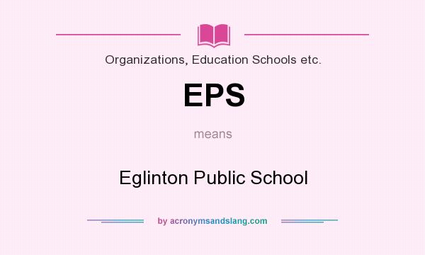 What does EPS mean? It stands for Eglinton Public School