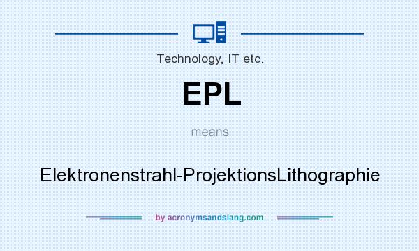 What does EPL mean? It stands for Elektronenstrahl-ProjektionsLithographie