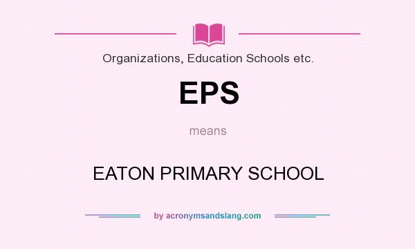 What does EPS mean? It stands for EATON PRIMARY SCHOOL