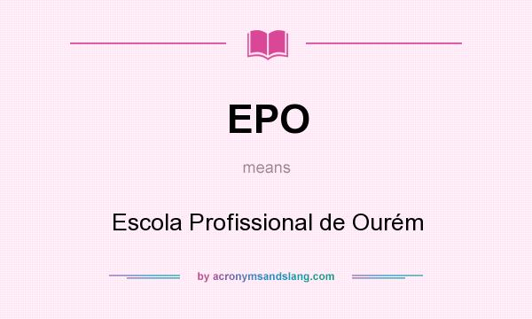 What does EPO mean? It stands for Escola Profissional de Ourém