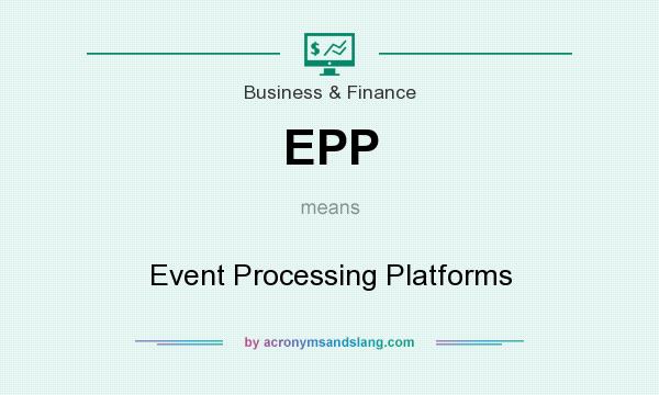 What does EPP mean? It stands for Event Processing Platforms