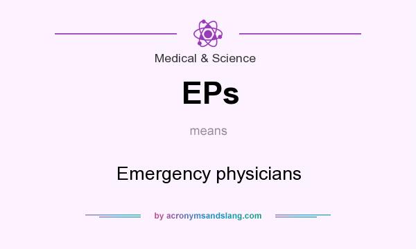 What does EPs mean? It stands for Emergency physicians