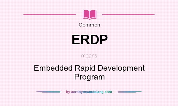 What does ERDP mean? It stands for Embedded Rapid Development Program