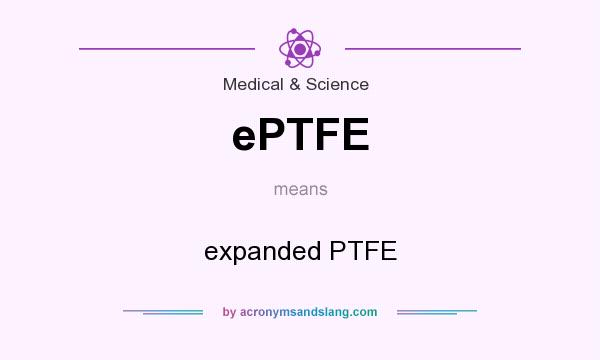 What does ePTFE mean? It stands for expanded PTFE