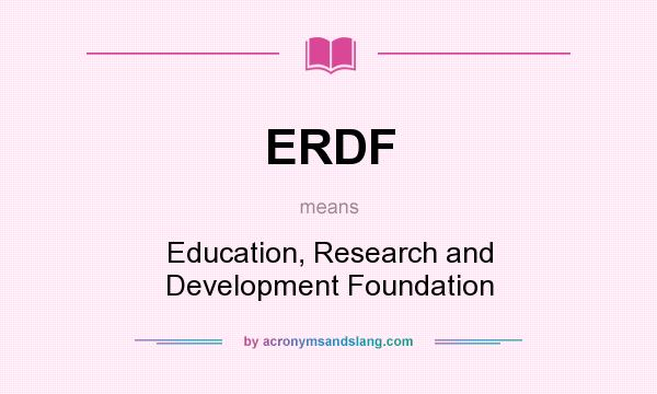 What does ERDF mean? It stands for Education, Research and Development Foundation