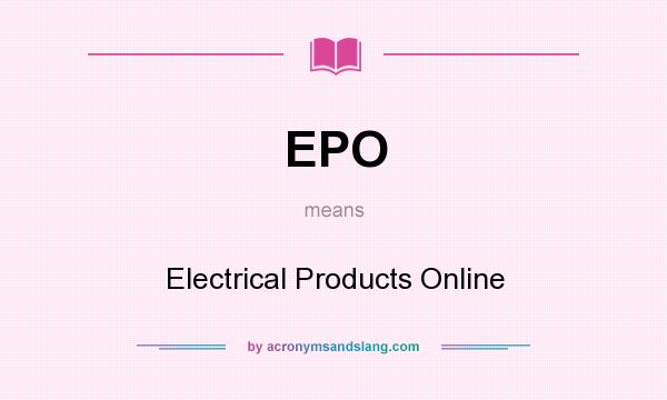 What does EPO mean? It stands for Electrical Products Online