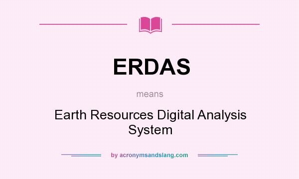 What does ERDAS mean? It stands for Earth Resources Digital Analysis System