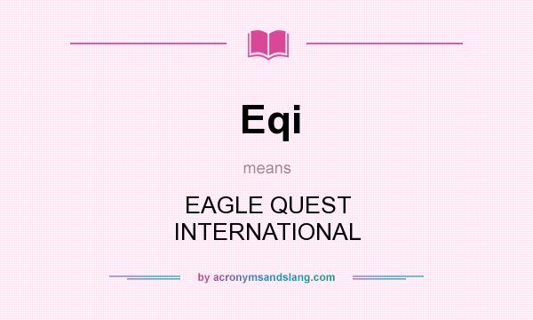 What does Eqi mean? It stands for EAGLE QUEST INTERNATIONAL