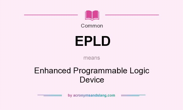 What does EPLD mean? It stands for Enhanced Programmable Logic Device